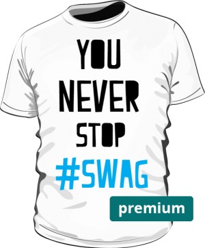 You never stop SWAG