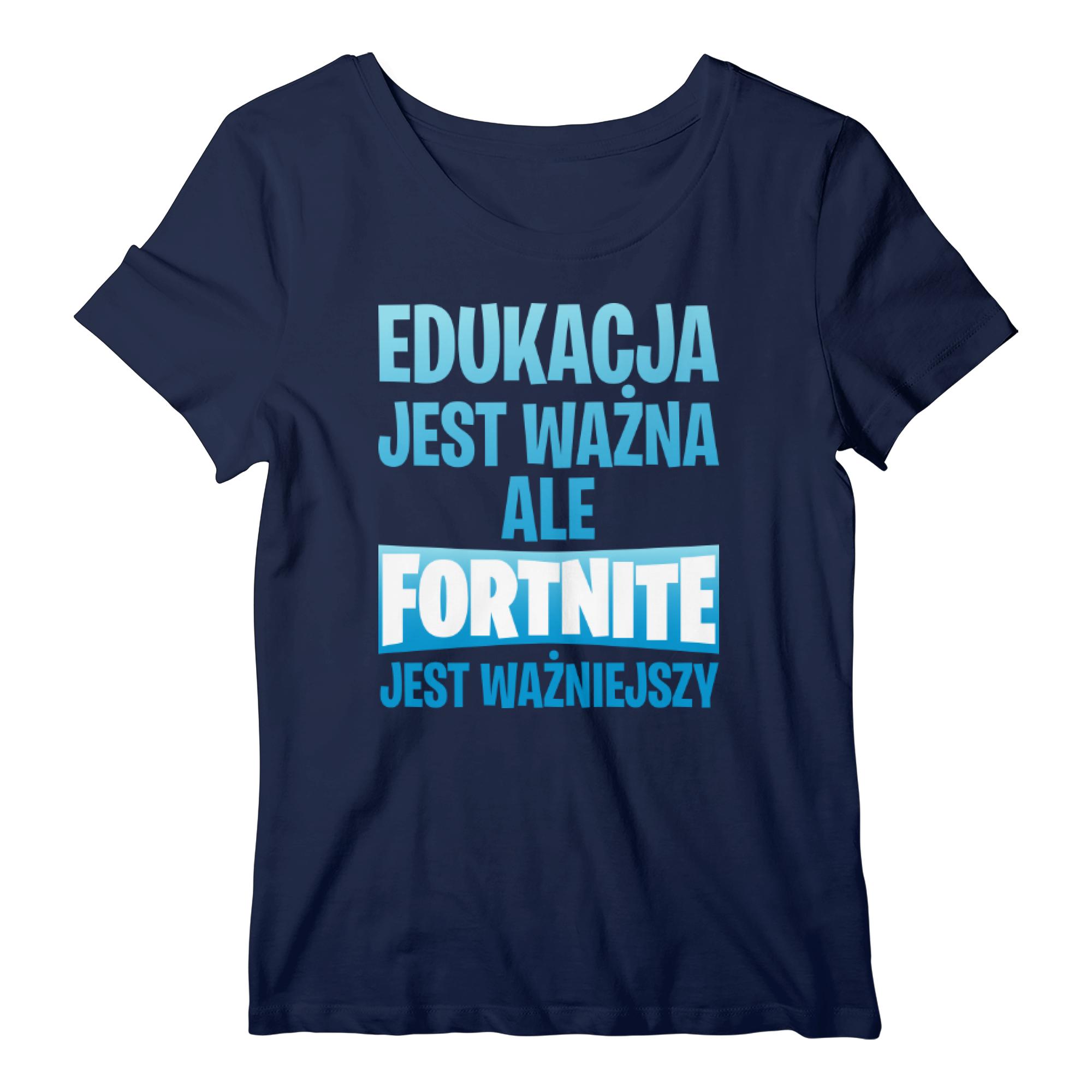 Edukacja jest ważna ale Fortnite jest ważniejszy koszulka damska