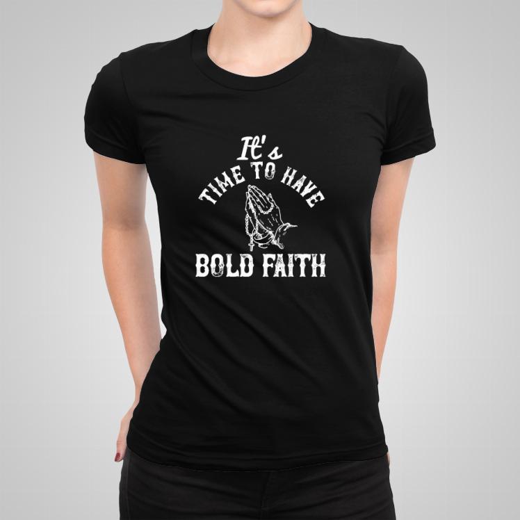 It's time to have bold faith koszulka damska