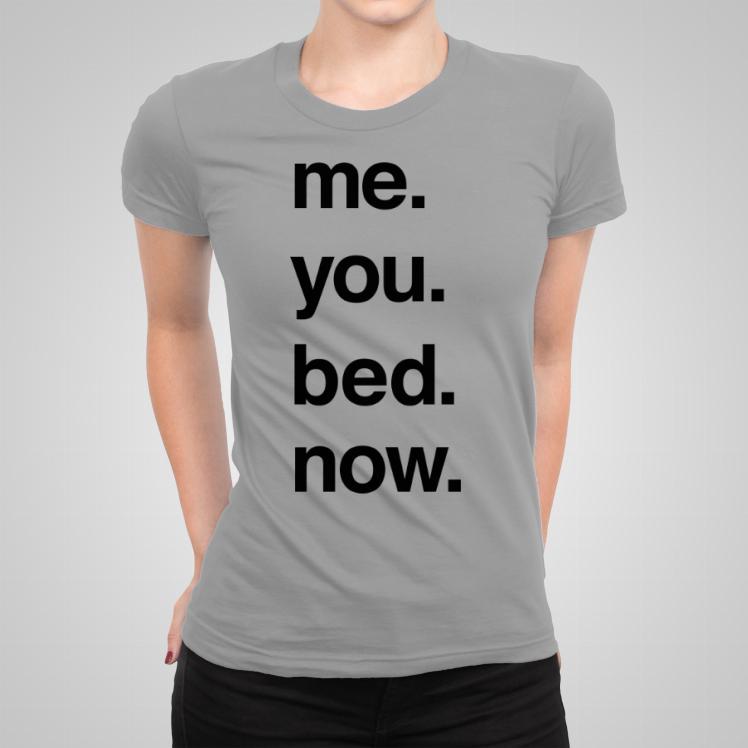 Me You Bed Now jasna koszulka damska